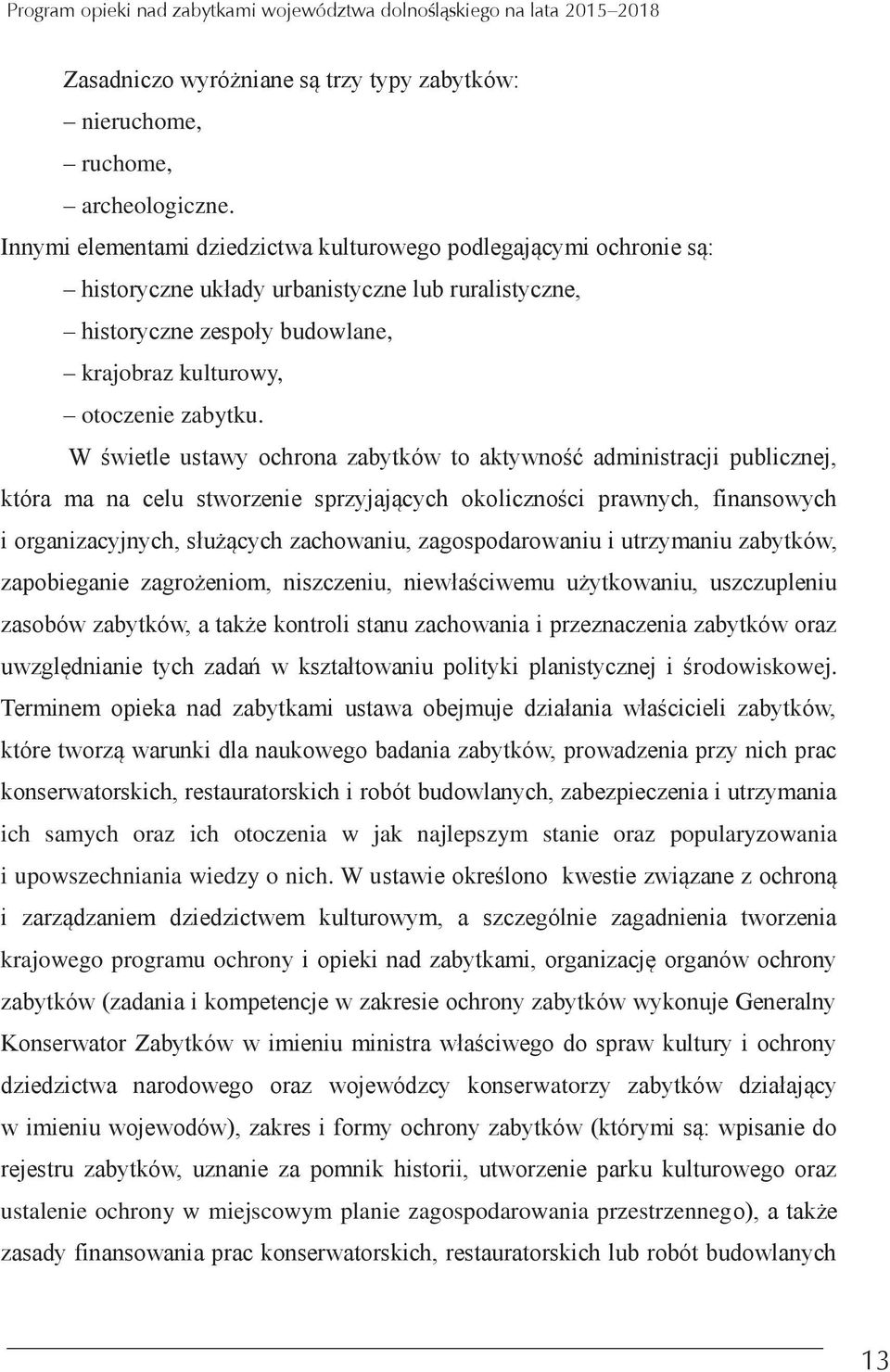 W świetle ustawy ochrona zabytków to aktywność administracji publicznej która ma na celu stworzenie sprzyjających okoliczności prawnych finansowych i organizacyjnych służących zachowaniu