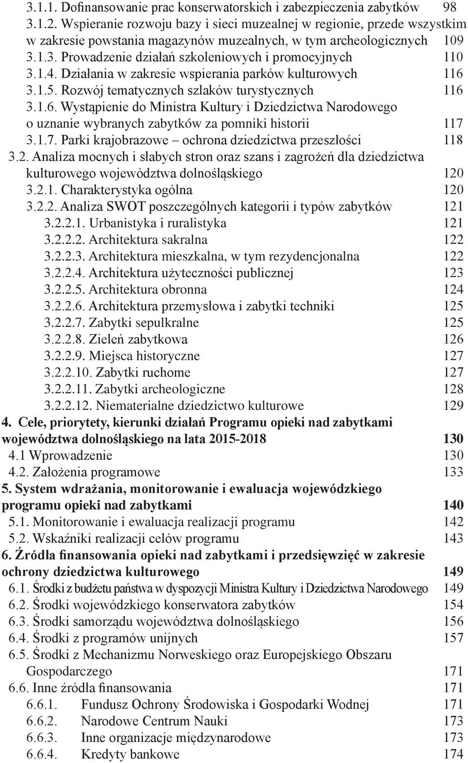 1.4. Działania w zakresie wspierania parków kulturowych 116 3.1.5. Rozwój tematycznych szlaków turystycznych 116 3.1.6. Wystąpienie do Ministra Kultury i Dziedzictwa Narodowego o uznanie wybranych zabytków za pomniki historii 117 3.
