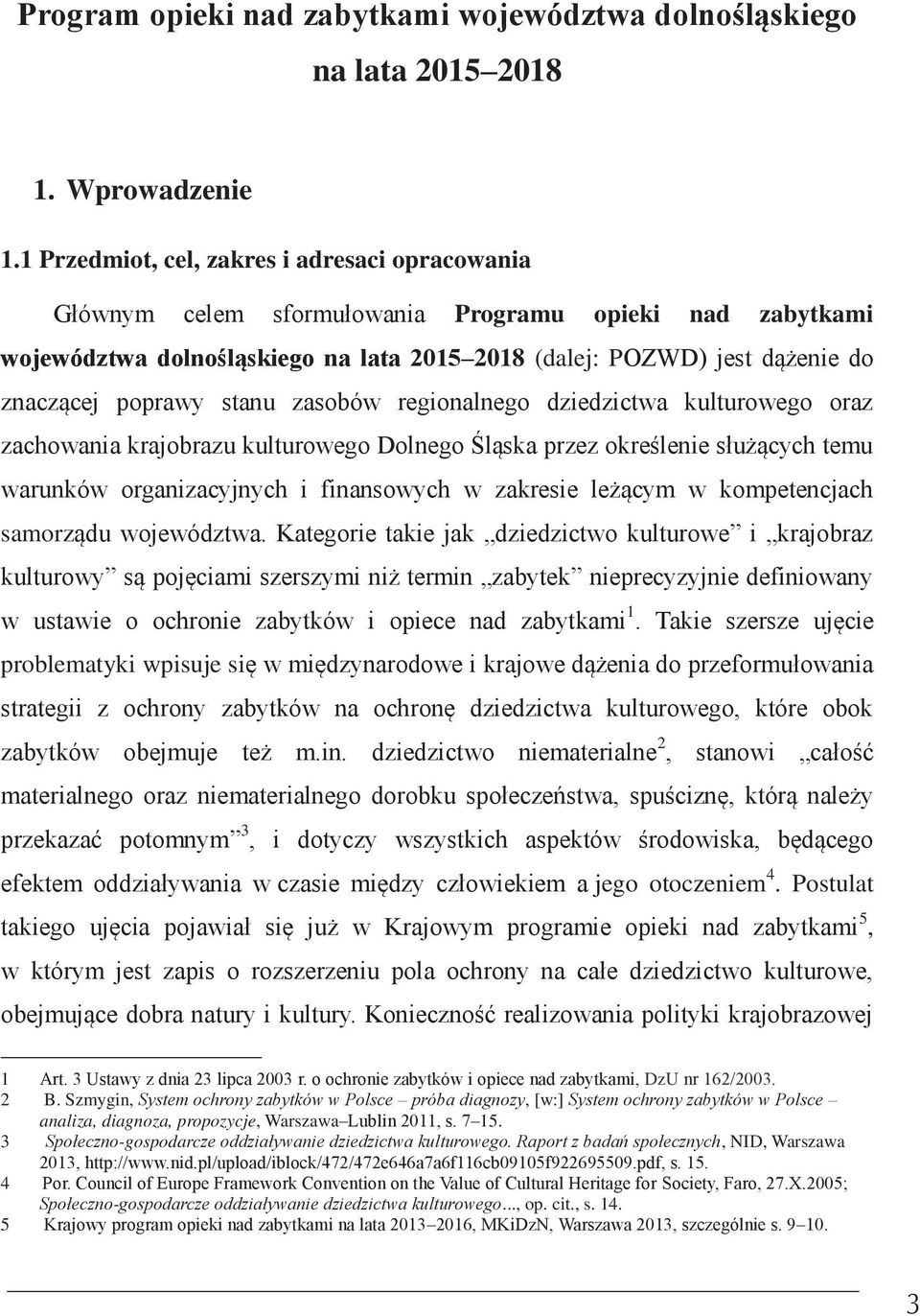 stanu zasobów regionalnego dziedzictwa kulturowego oraz zachowania krajobrazu kulturowego Dolnego Śląska przez określenie służących temu warunków organizacyjnych i finansowych w zakresie leżącym w