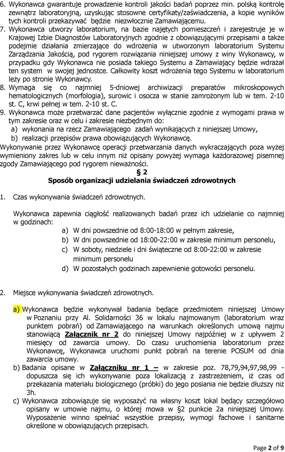 Wykonawca utworzy laboratorium, na bazie najętych pomieszczeń i zarejestruje je w Krajowej Izbie Diagnostów Laboratoryjnych zgodnie z obowiązującymi przepisami a także podejmie działania zmierzające