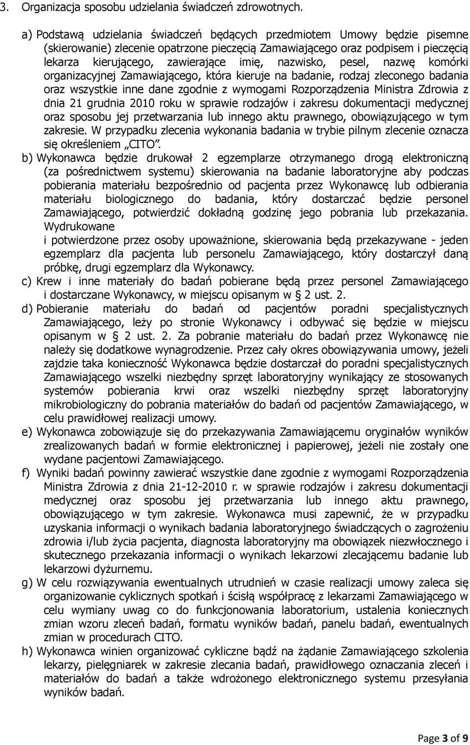 nazwisko, pesel, nazwę komórki organizacyjnej Zamawiającego, która kieruje na badanie, rodzaj zleconego badania oraz wszystkie inne dane zgodnie z wymogami Rozporządzenia Ministra Zdrowia z dnia 21