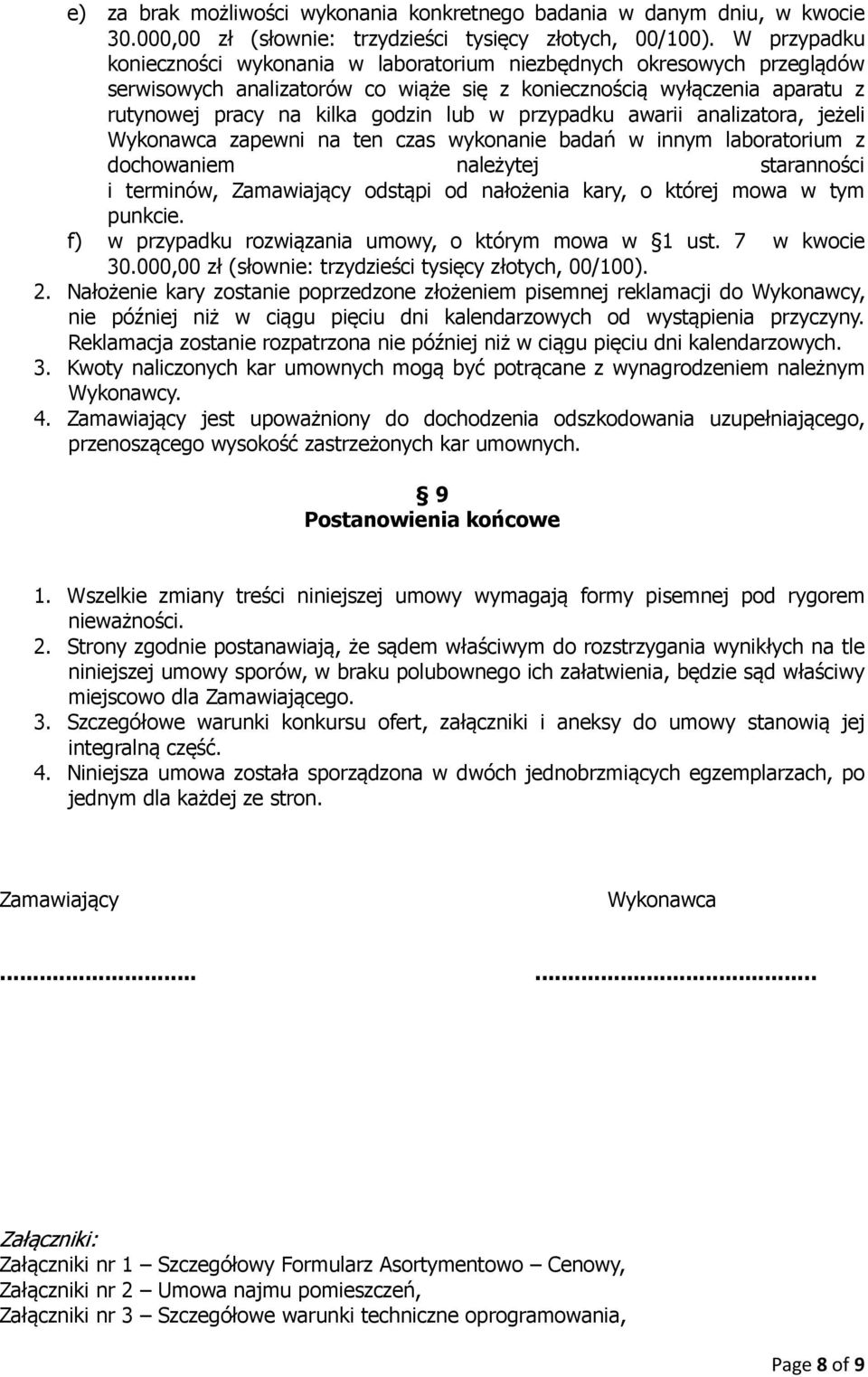 przypadku awarii analizatora, jeżeli Wykonawca zapewni na ten czas wykonanie badań w innym laboratorium z dochowaniem należytej staranności i terminów, Zamawiający odstąpi od nałożenia kary, o której