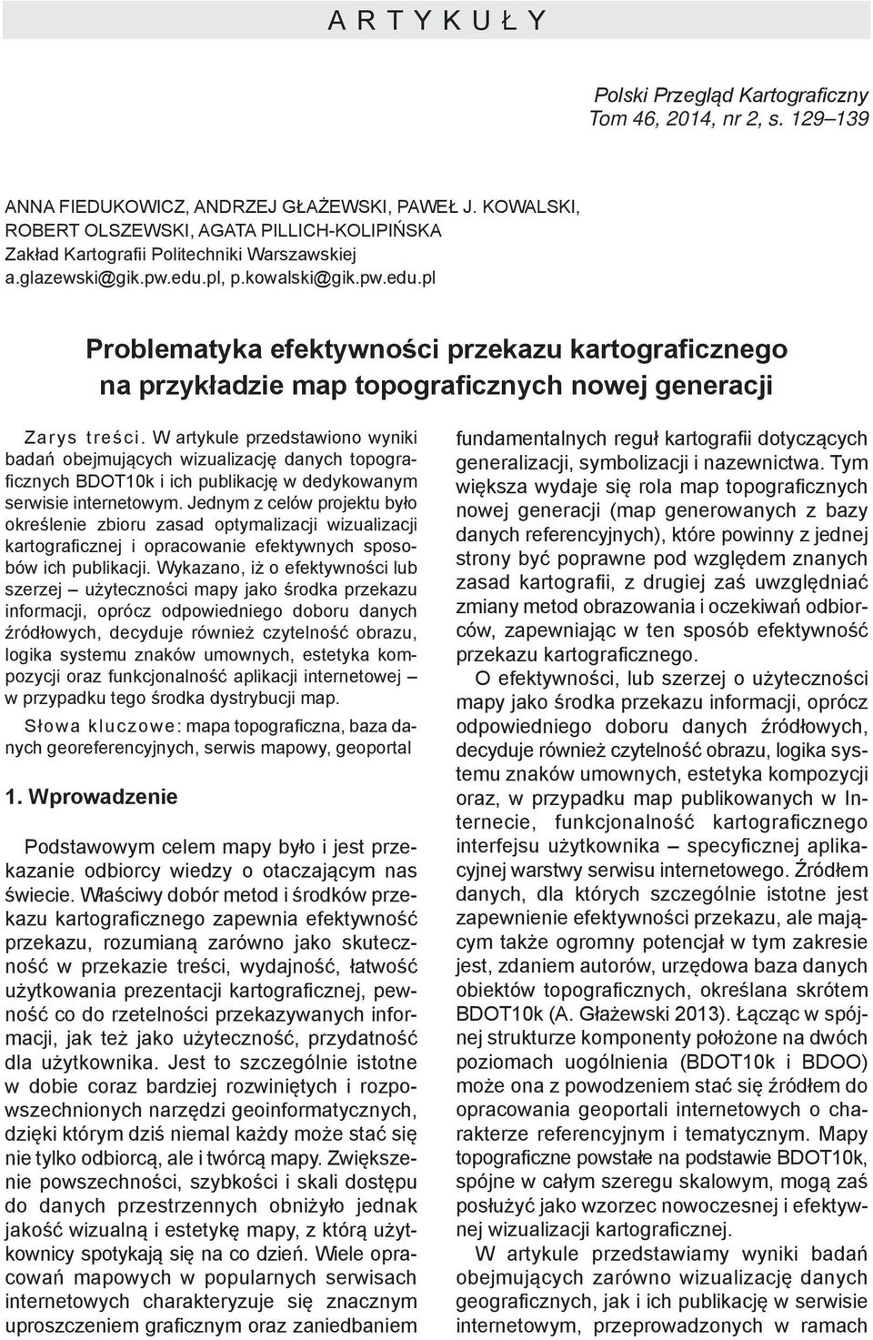 pl, p.kowalski@gik.pw.edu.pl Problematyka efektywności przekazu kartograficznego na przykładzie map topograficznych nowej generacji Zarys treści.