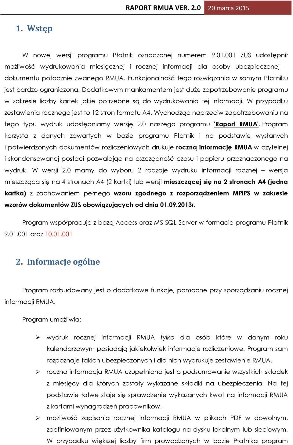 Dodatkowym mankamentem jest duże zapotrzebowanie programu w zakresie liczby kartek jakie potrzebne są do wydrukowania tej informacji. W przypadku zestawienia rocznego jest to 12 stron formatu A4.