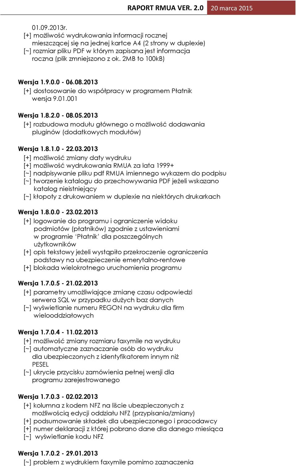 2MB to 100kB) Wersja 1.9.0.0-06.08.2013 [+] dostosowanie do współpracy w programem Płatnik wersja 9.01.001 Wersja 1.8.2.0-08.05.