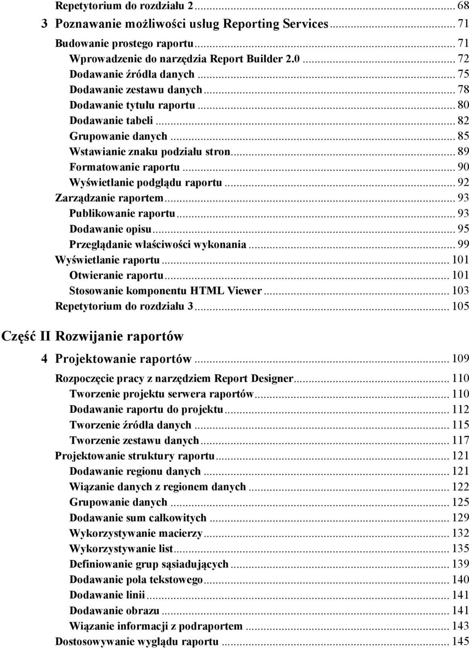 .. 90 Wyświetlanie podglądu raportu... 92 Zarządzanie raportem... 93 Publikowanie raportu... 93 Dodawanie opisu... 95 Przeglądanie właściwości wykonania... 99 Wyświetlanie raportu.