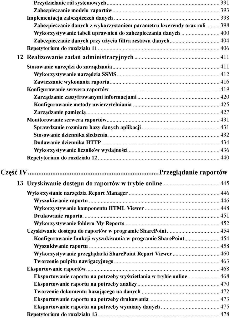 .. 406 12 Realizowanie zadań administracyjnych... 411 Stosowanie narzędzi do zarządzania... 411 Wykorzystywanie narzędzia SSMS... 412 Zawieszanie wykonania raportu.