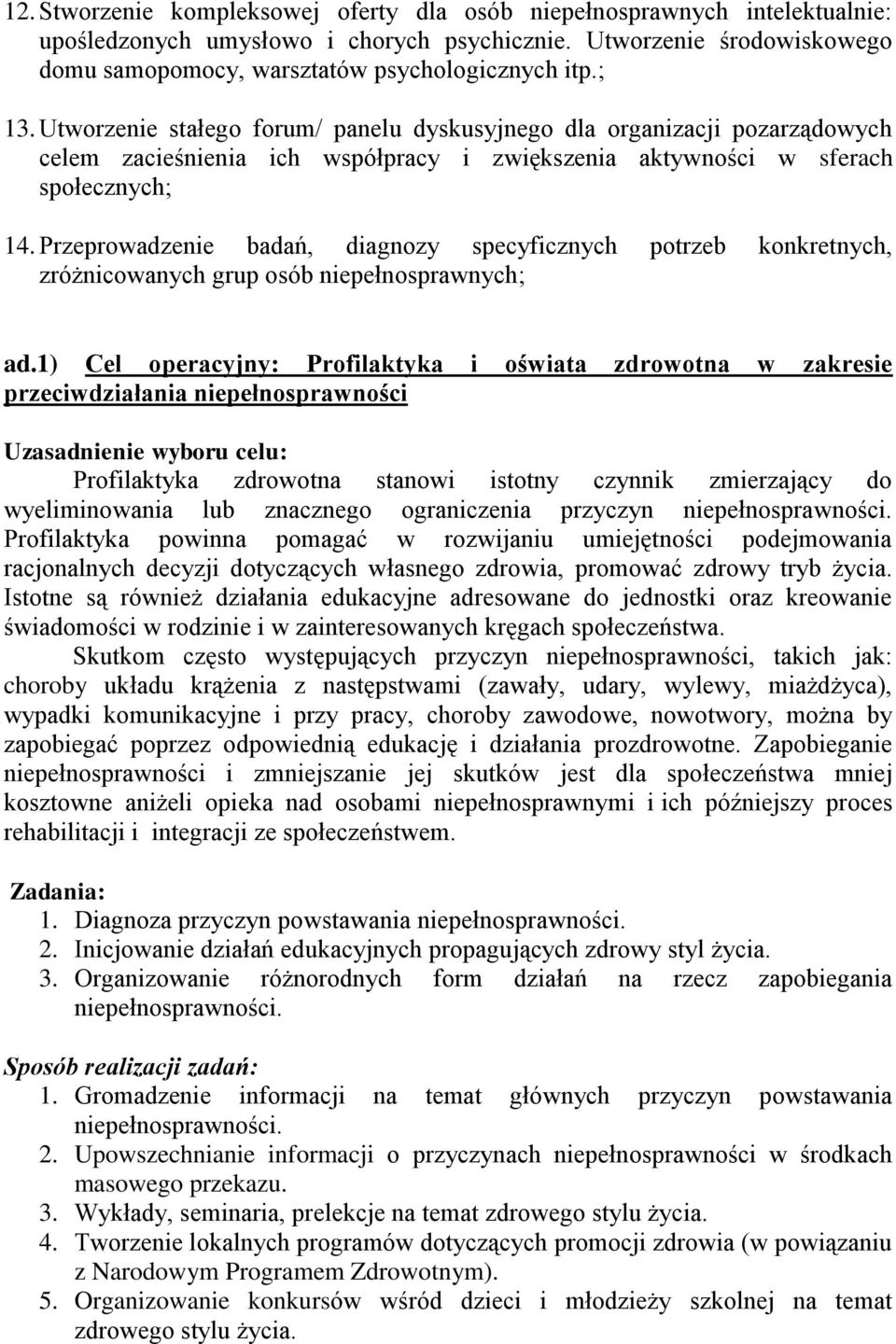 Przeprowadzenie badań, diagnozy specyficznych potrzeb konkretnych, zróżnicowanych grup osób niepełnosprawnych; ad.