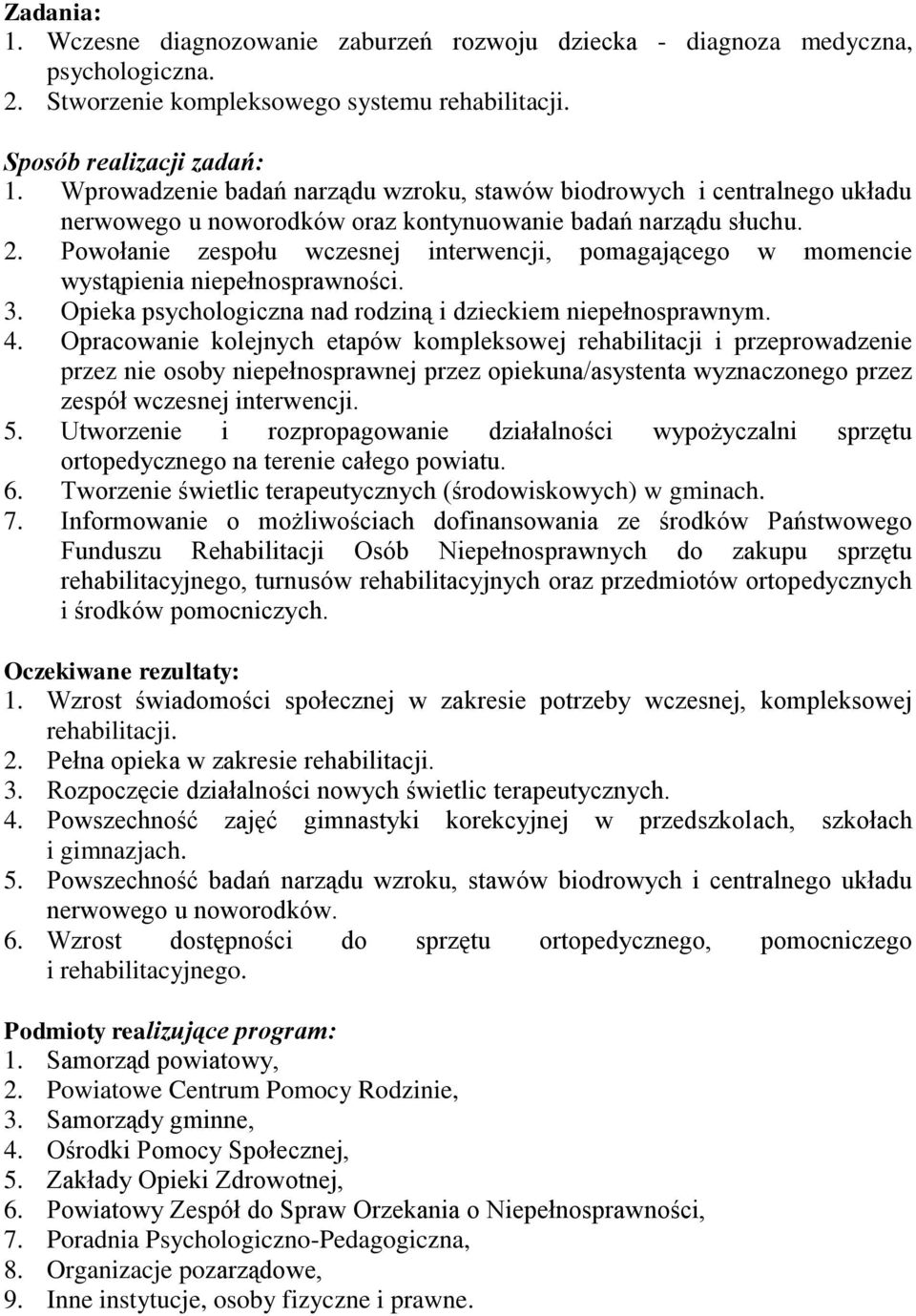 Powołanie zespołu wczesnej interwencji, pomagającego w momencie wystąpienia niepełnosprawności. 3. Opieka psychologiczna nad rodziną i dzieckiem niepełnosprawnym. 4.