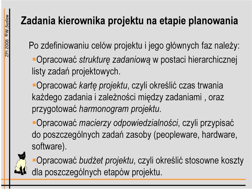 Opracować kartę projektu, czyli określić czas trwania każdego zadania i zależności między zadaniami, oraz przygotować harmonogram