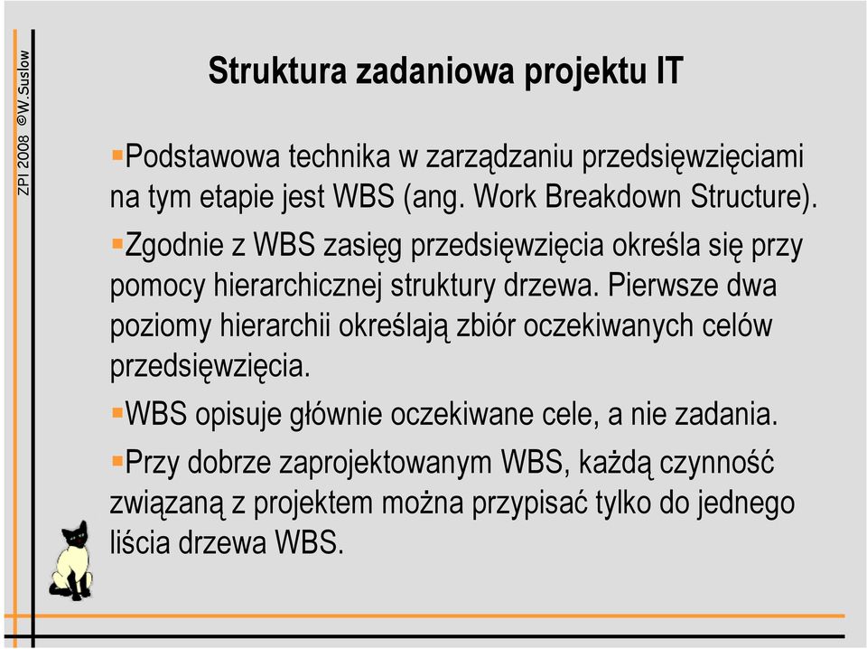 Pierwsze dwa poziomy hierarchii określają zbiór oczekiwanych celów przedsięwzięcia.