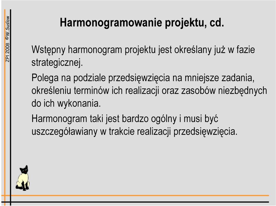 Polega na podziale przedsięwzięcia na mniejsze zadania, określeniu terminów ich