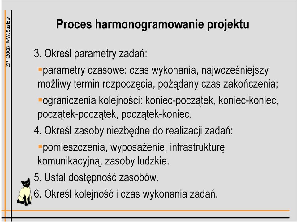 czas zakończenia; ograniczenia kolejności: koniec-początek, koniec-koniec, początek-początek, początek-koniec. 4.