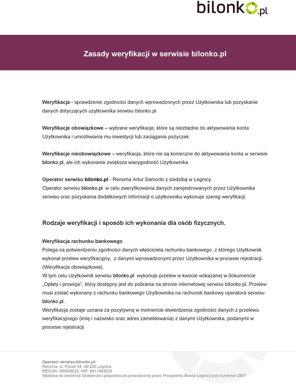nie są konieczne do aktywowania konta w serwisie bilonko.pl, ale ich wykonanie zwiększa wiarygodność Użytkownika. Operator serwisu bilonko.pl - Renoma Artur Samocki z siedzibą w Legnicy.