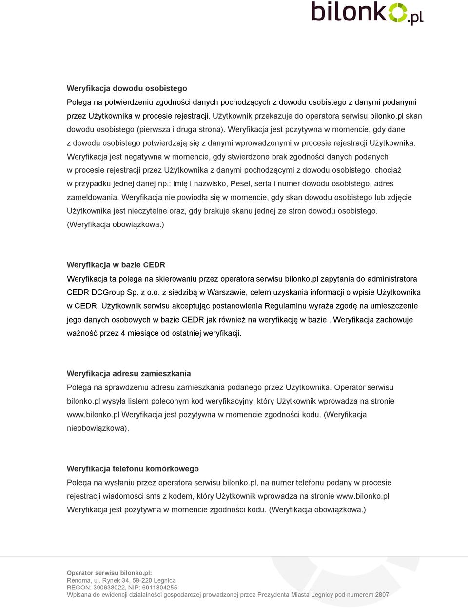 Weryfikacja jest pozytywna w momencie, gdy dane z dowodu osobistego potwierdzają się z danymi wprowadzonymi w procesie rejestracji Użytkownika.