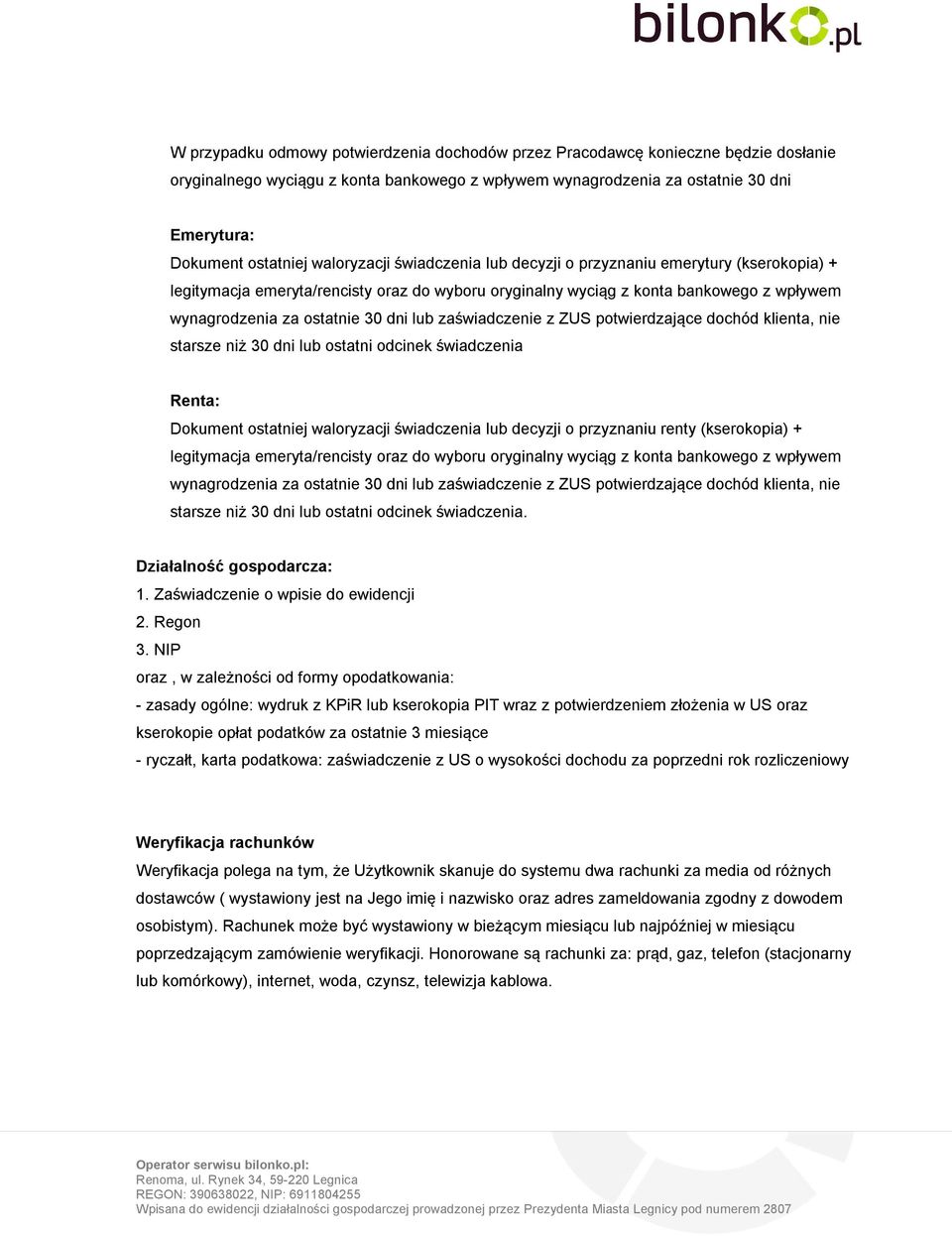 lub zaświadczenie z ZUS potwierdzające dochód klienta, nie starsze niż 30 dni lub ostatni odcinek świadczenia Renta: Dokument ostatniej waloryzacji świadczenia lub decyzji o przyznaniu renty