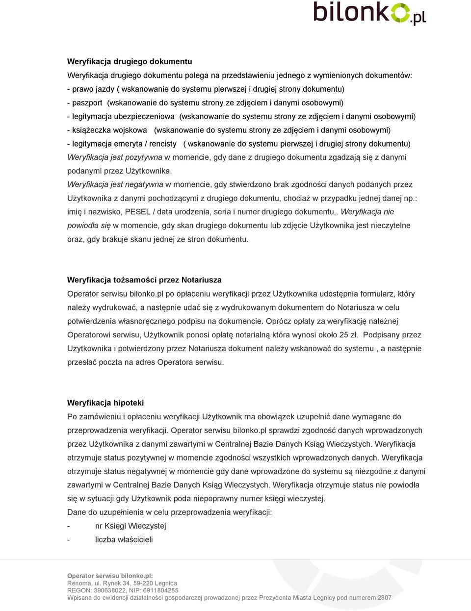 (wskanowanie do systemu strony ze zdjęciem i danymi osobowymi) - legitymacja emeryta / rencisty ( wskanowanie do systemu pierwszej i drugiej strony dokumentu) Weryfikacja jest pozytywna w momencie,