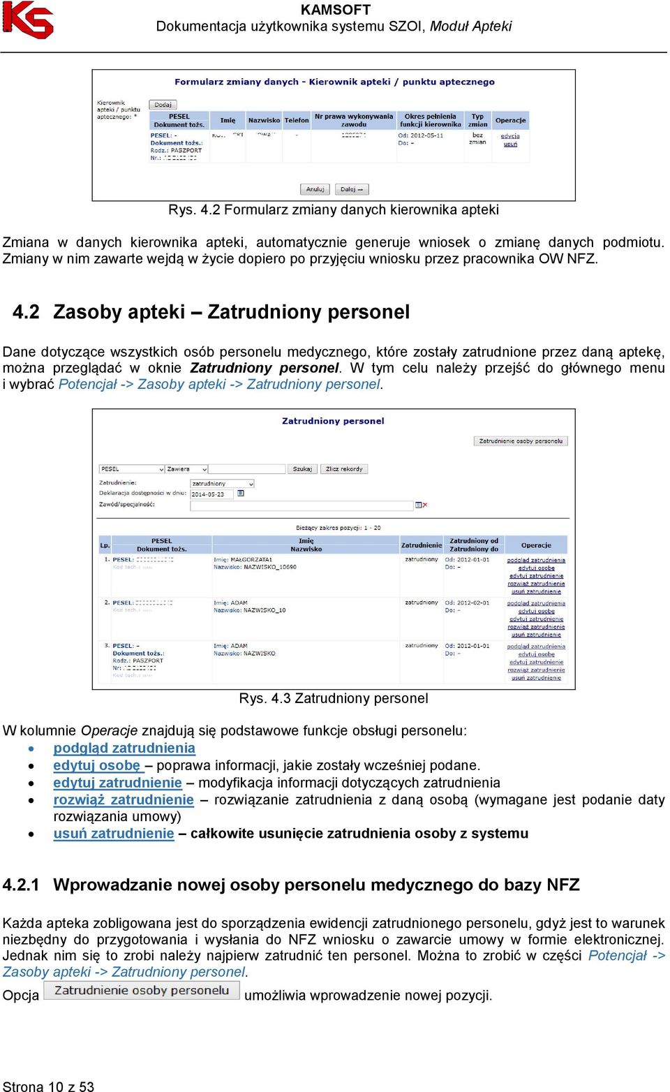 2 Zasoby apteki Zatrudniony personel Dane dotyczące wszystkich osób personelu medycznego, które zostały zatrudnione przez daną aptekę, można przeglądać w oknie Zatrudniony personel.