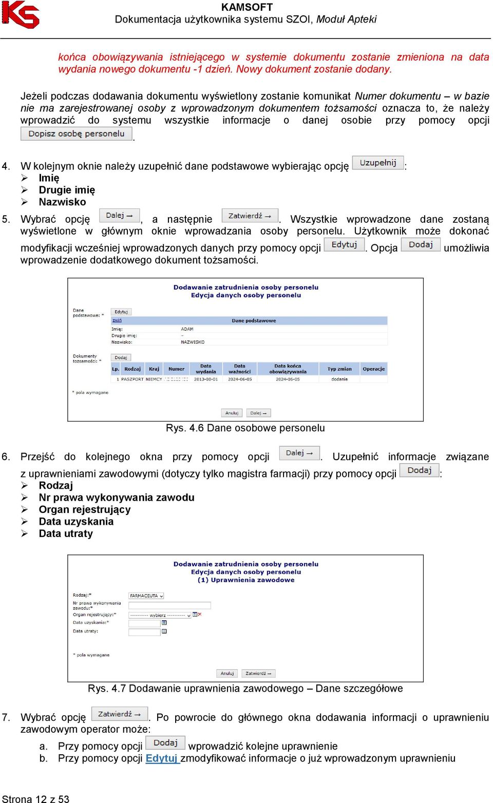 wszystkie informacje o danej osobie przy pomocy opcji. 4. W kolejnym oknie należy uzupełnić dane podstawowe wybierając opcję : Imię Drugie imię Nazwisko 5. Wybrać opcję, a następnie.