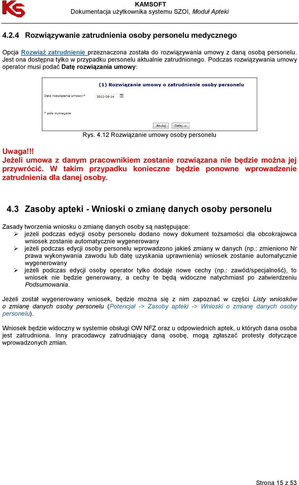 !! Jeżeli umowa z danym pracownikiem zostanie rozwiązana nie będzie można jej przywrócić. W takim przypadku konieczne będzie ponowne wprowadzenie zatrudnienia dla danej osoby. 4.