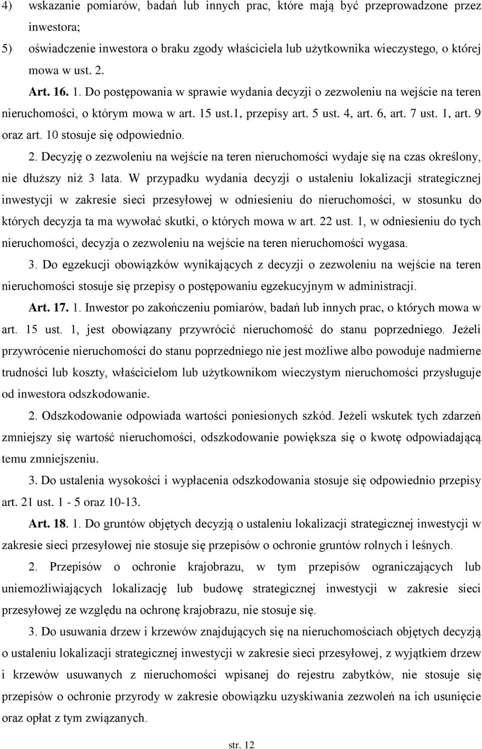 10 stosuje się odpowiednio. 2. Decyzję o zezwoleniu na wejście na teren nieruchomości wydaje się na czas określony, nie dłuższy niż 3 lata.