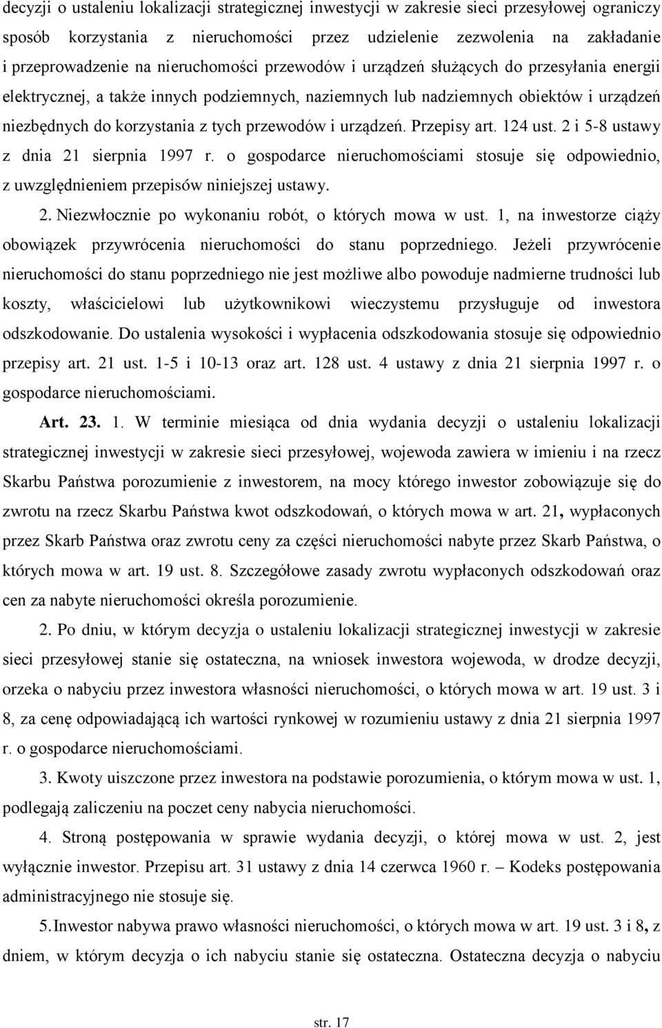 przewodów i urządzeń. Przepisy art. 124 ust. 2 i 5-8 ustawy z dnia 21 sierpnia 1997 r. o gospodarce nieruchomościami stosuje się odpowiednio, z uwzględnieniem przepisów niniejszej ustawy. 2. Niezwłocznie po wykonaniu robót, o których mowa w ust.