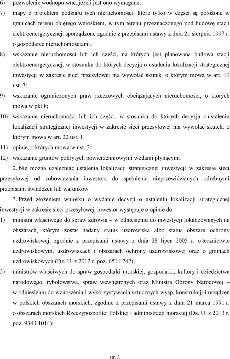 o gospodarce nieruchomościami; 8) wskazanie nieruchomości lub ich części, na których jest planowana budowa stacji elektroenergetycznej, w stosunku do których decyzja o ustaleniu lokalizacji