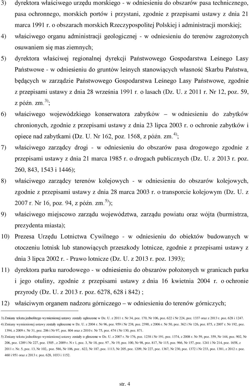 dyrektora właściwej regionalnej dyrekcji Państwowego Gospodarstwa Leśnego Lasy Państwowe - w odniesieniu do gruntów leśnych stanowiących własność Skarbu Państwa, będących w zarządzie Państwowego