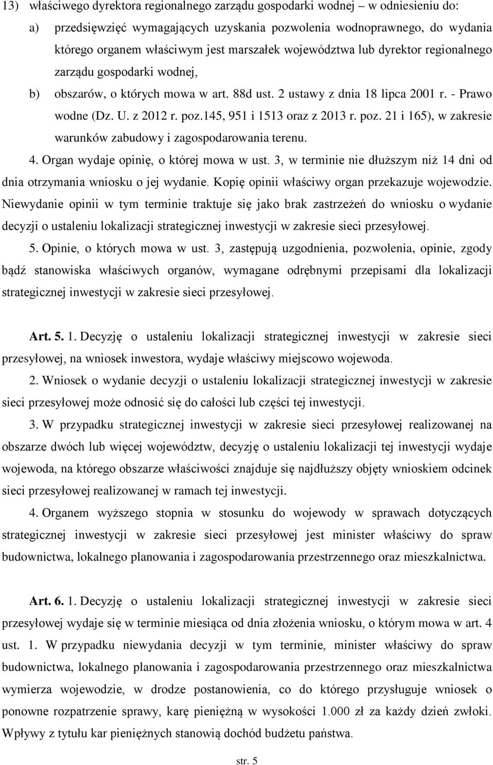 145, 951 i 1513 oraz z 2013 r. poz. 21 i 165), w zakresie warunków zabudowy i zagospodarowania terenu. 4. Organ wydaje opinię, o której mowa w ust.