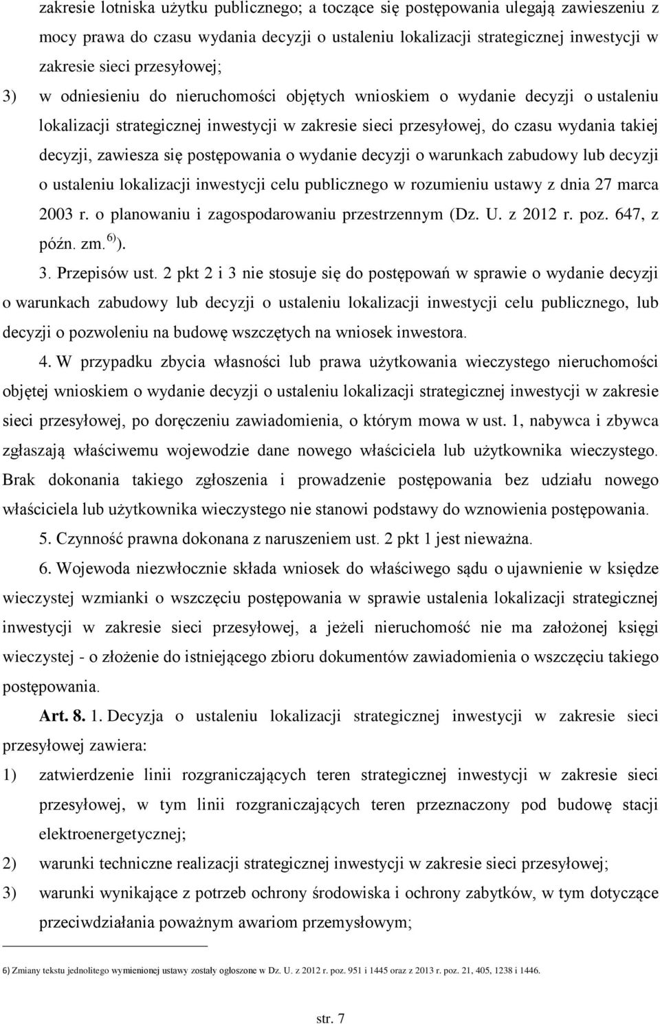 zawiesza się postępowania o wydanie decyzji o warunkach zabudowy lub decyzji o ustaleniu lokalizacji inwestycji celu publicznego w rozumieniu ustawy z dnia 27 marca 2003 r.