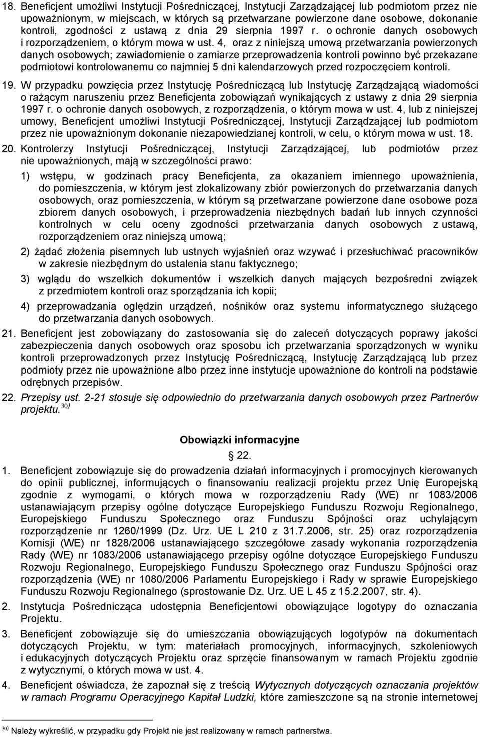 4, oraz z niniejszą umową przetwarzania powierzonych danych osobowych; zawiadomienie o zamiarze przeprowadzenia kontroli powinno być przekazane podmiotowi kontrolowanemu co najmniej 5 dni