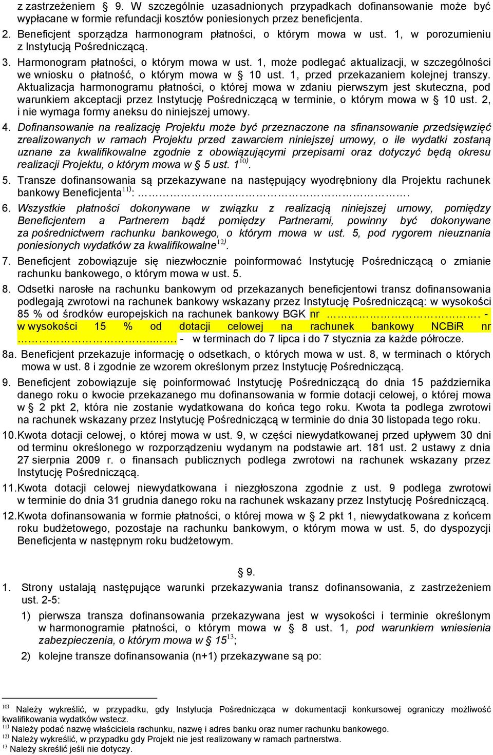 1, może podlegać aktualizacji, w szczególności we wniosku o płatność, o którym mowa w 10 ust. 1, przed przekazaniem kolejnej transzy.