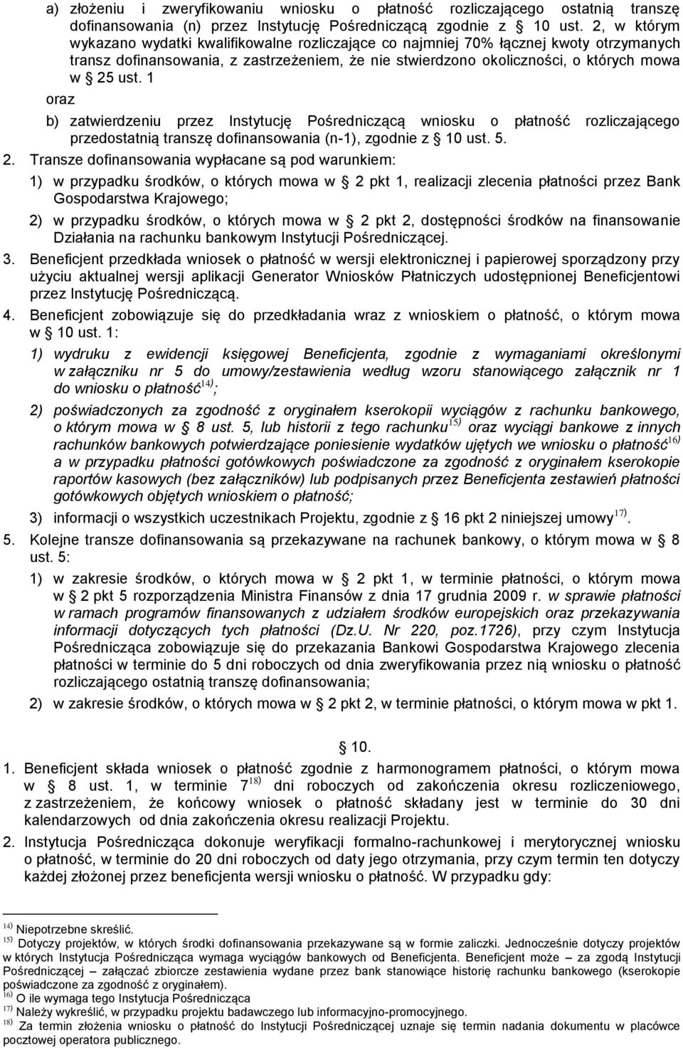1 oraz b) zatwierdzeniu przez Instytucję Pośredniczącą wniosku o płatność rozliczającego przedostatnią transzę dofinansowania (n-1), zgodnie z 10 ust. 5. 2.