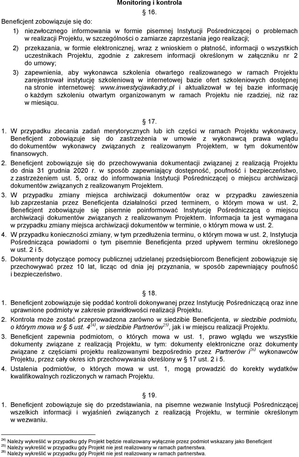elektronicznej, wraz z wnioskiem o płatność, informacji o wszystkich uczestnikach Projektu, zgodnie z zakresem informacji określonym w załączniku nr 2 do umowy; 3) zapewnienia, aby wykonawca