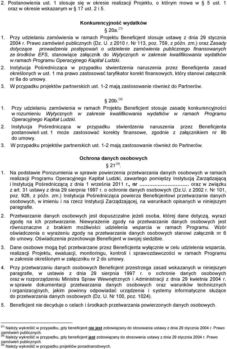 ) oraz Zasady dotyczące prowadzenia postępowań o udzielenie zamówienia publicznego finansowanych ze środków EFS, stanowiące załącznik do Wytycznych w zakresie kwalifikowania wydatków w ramach