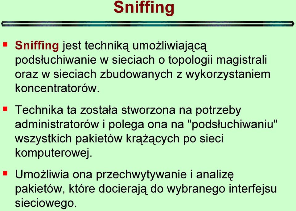 Technika ta została stworzona na potrzeby administratorów i polega ona na "podsłuchiwaniu"