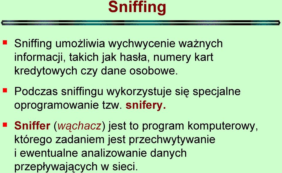 Podczas sniffingu wykorzystuje się specjalne oprogramowanie tzw. snifery.