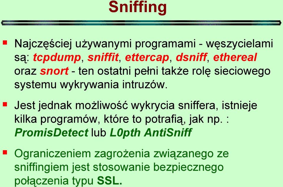 Jest jednak możliwość wykrycia sniffera, istnieje kilka programów, które to potrafią, jak np.