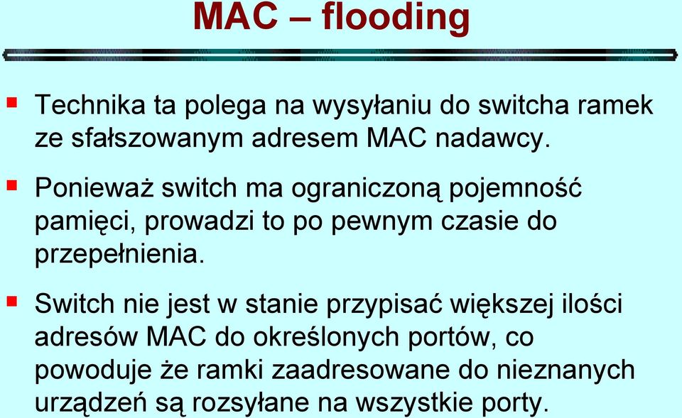 Ponieważ switch ma ograniczoną pojemność pamięci, prowadzi to po pewnym czasie do