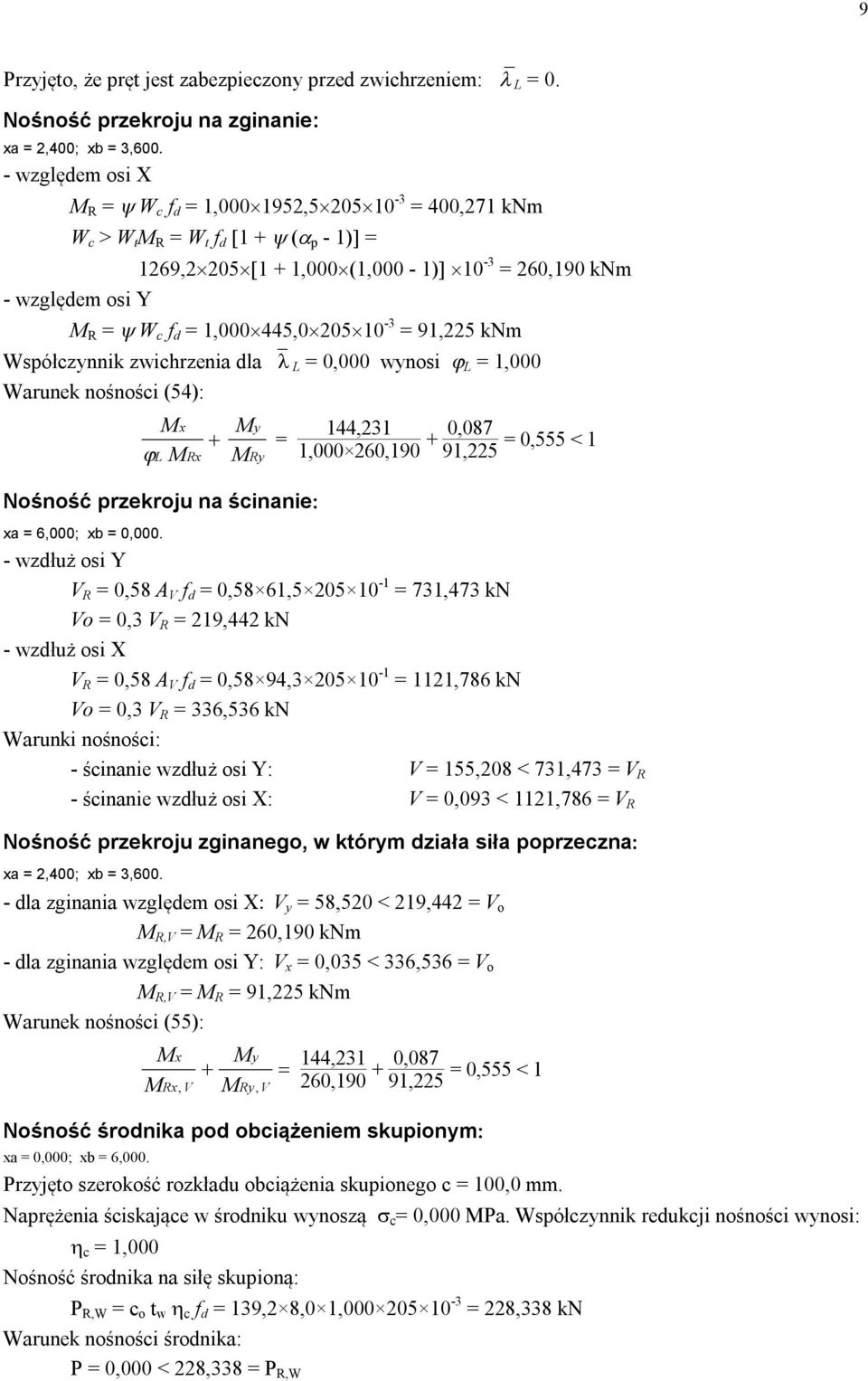 knm - względem osi Y M R = W c f d = 1,000 445,0 05 10-3 = 91,5 knm Współczynnik zwichrzenia dla L = 0,000 wynosi L = 1,000 Warunek nośności (54): Mx M L Rx + M M Nośność przekroju na ścinanie y Ry =