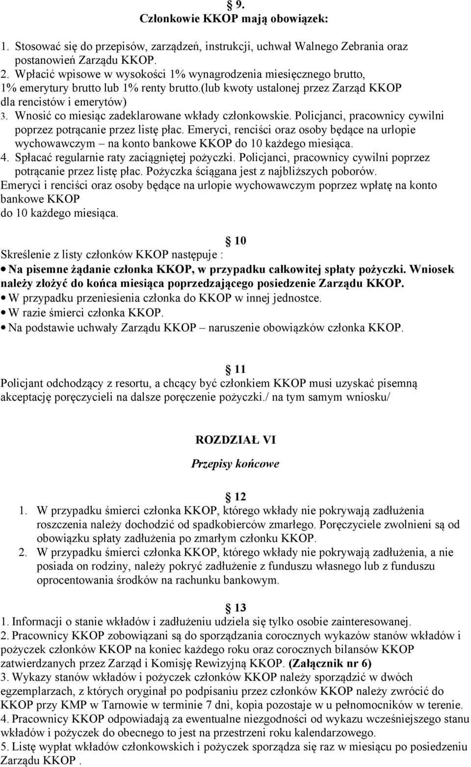 Wnosić co miesiąc zadeklarowane wkłady członkowskie. Policjanci, pracownicy cywilni poprzez potrącanie przez listę płac.