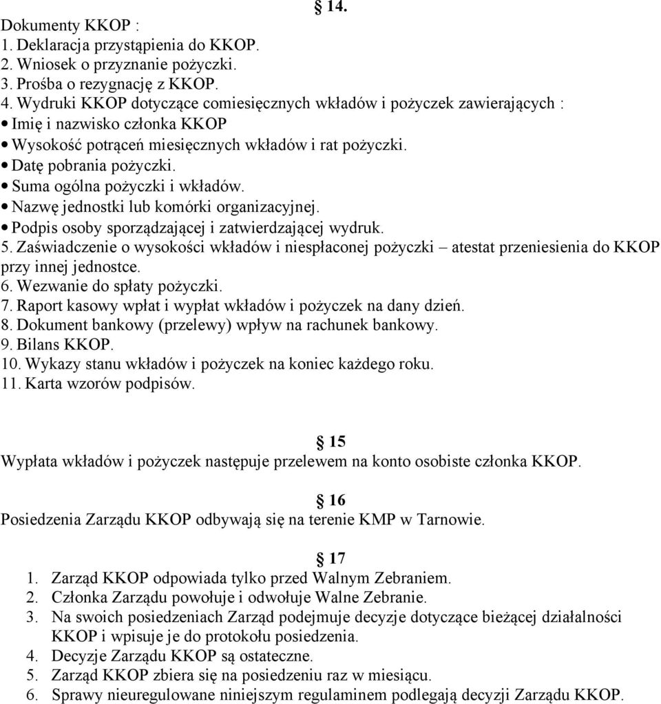 Suma ogólna pożyczki i wkładów. Nazwę jednostki lub komórki organizacyjnej. Podpis osoby sporządzającej i zatwierdzającej wydruk. 5.