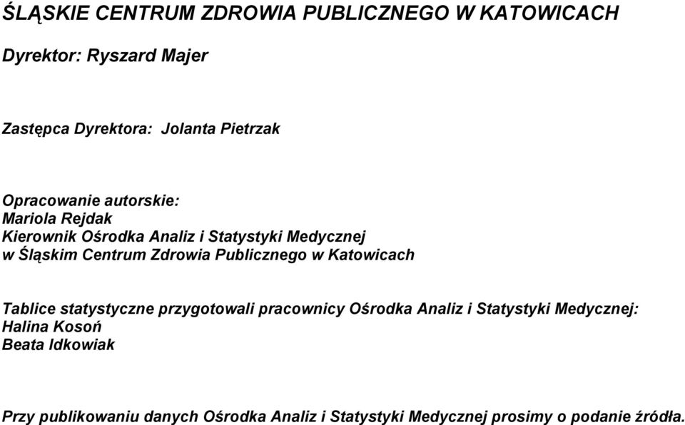 Publicznego w Katowicach Tablice statystyczne przygotowali pracownicy Ośrodka Analiz i Statystyki Medycznej: