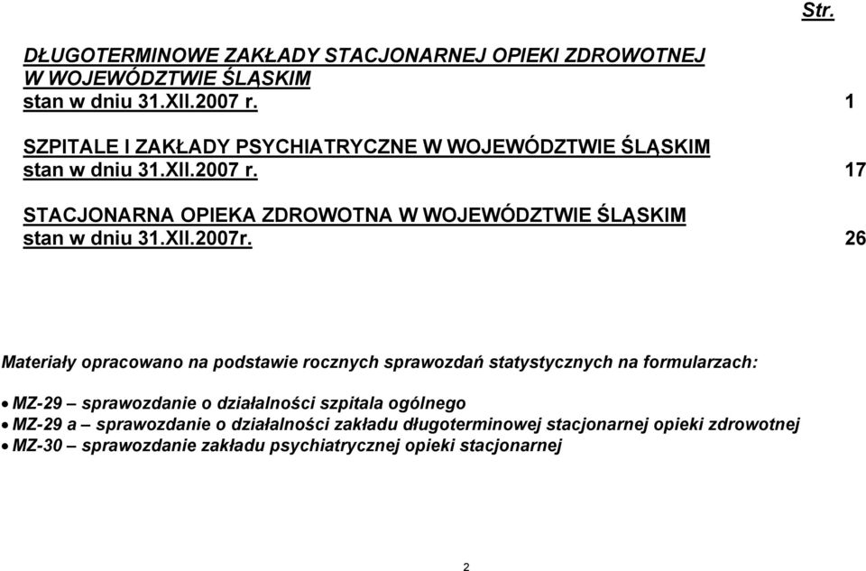 17 STACJONARNA OPIEKA ZDROWOTNA W WOJEWÓDZTWIE ŚLĄSKIM stan w dniu 31.XII.2007r. 26 Str.