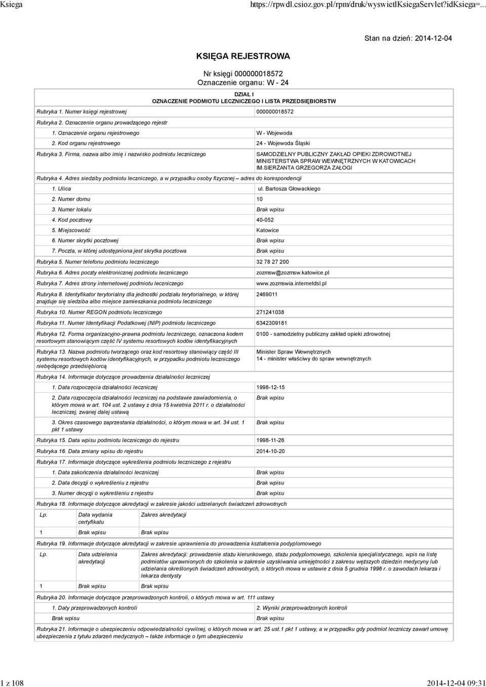 Firma, nazwa albo imię i nazwisko podmiotu leczniczego Rubryka 4. Adres siedziby podmiotu leczniczego, a w przypadku osoby fizycznej adres do korespondencji 1. Ulica ul. Bartosza Głowackiego 2.