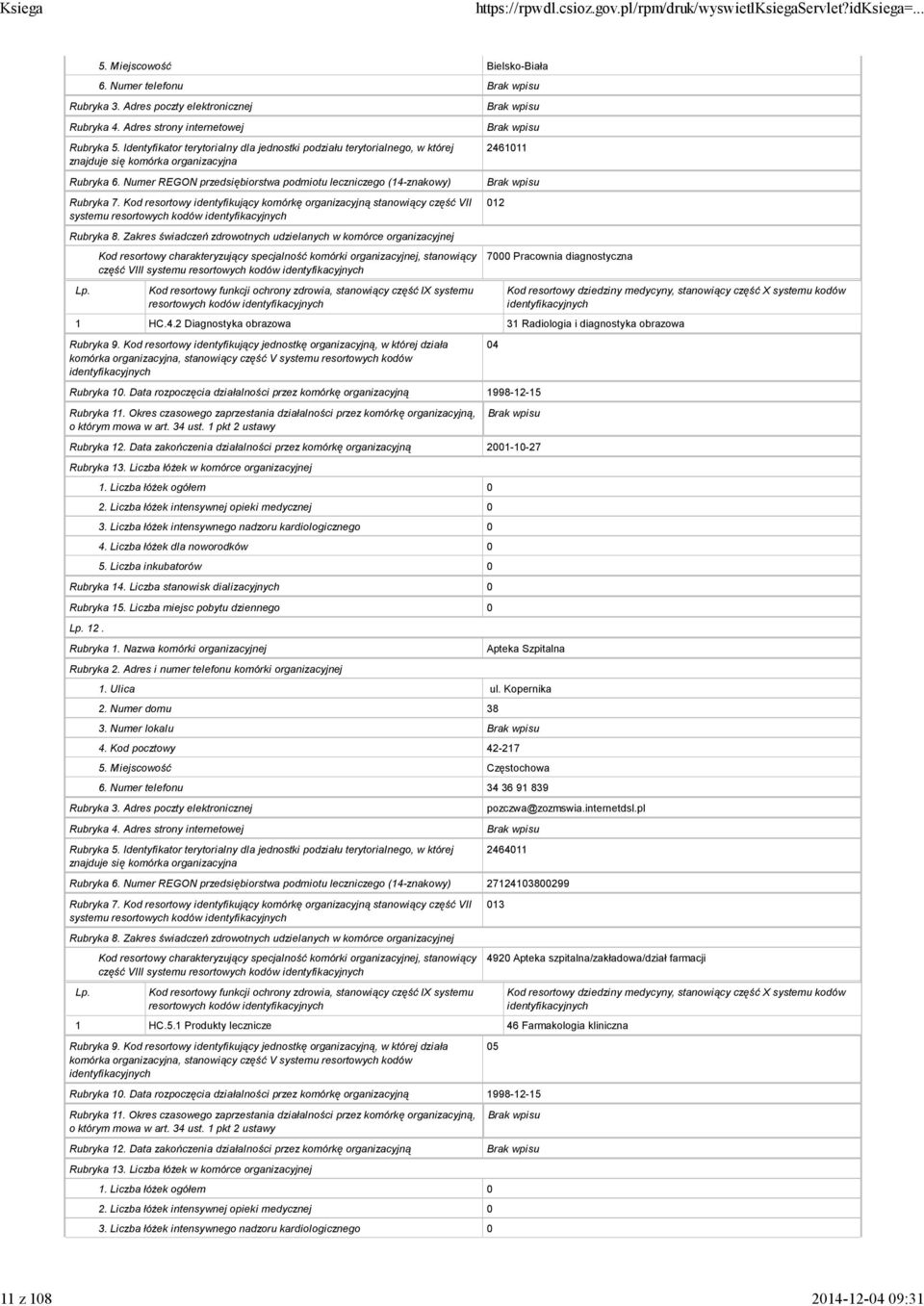 1011 012 7000 Pracownia diagnostyczna 1 HC.4.2 Diagnostyka obrazowa 31 Radiologia i diagnostyka obrazowa 04 2001-10-27 12. Apteka Szpitalna 1. Ulica ul. Kopernika 2.