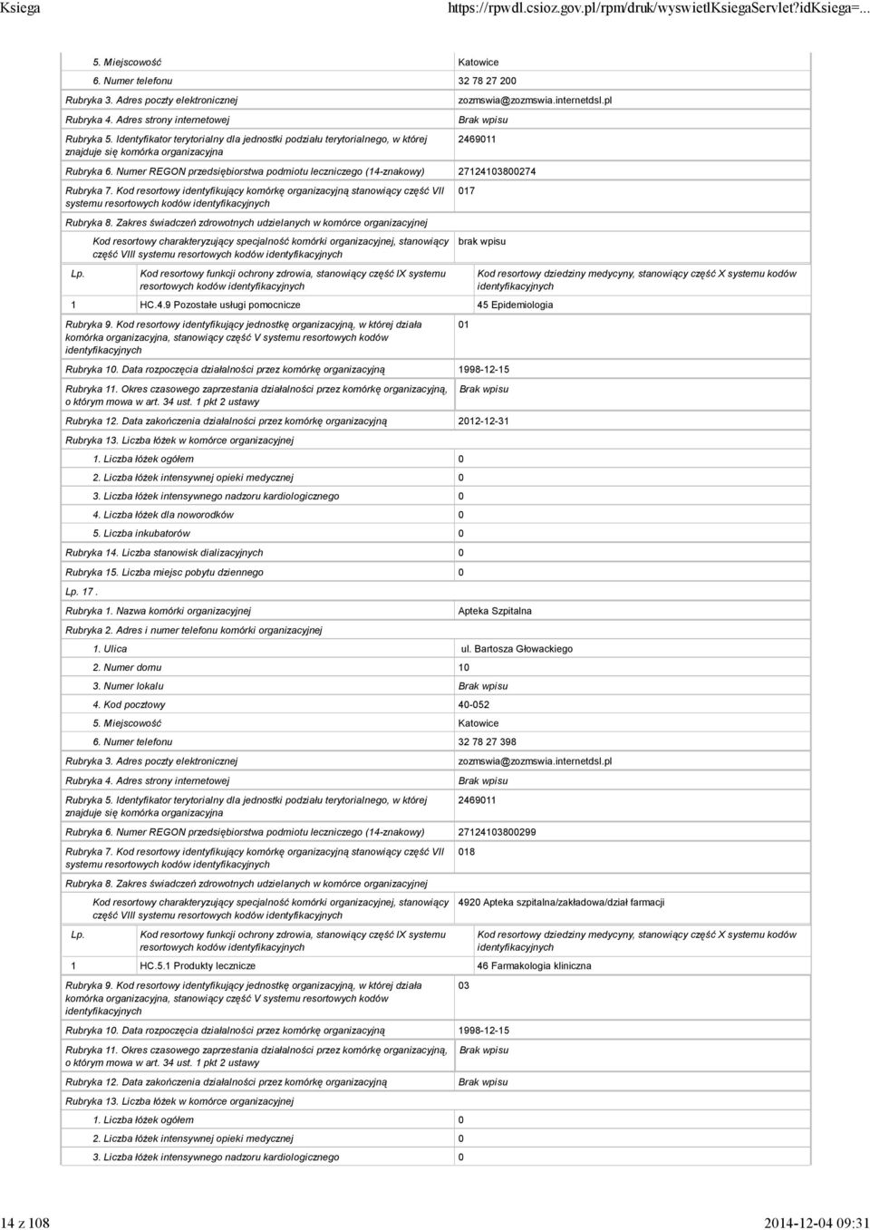 HC.4.9 Pozostałe usługi pomocnicze 45 Epidemiologia 01 2012-12-31 17. Apteka Szpitalna 1. Ulica ul. Bartosza Głowackiego 2. Numer domu 10 3.