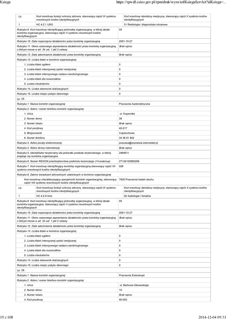 internetdsl.pl 2464011 systemu resortowych kodów część VIII systemu resortowych kodów resortowych kodów 026 7920 Pracownia badań słuchu 1 HC.4.2.9 Inne 02 Audiologia i foniatria Rubryka 10.