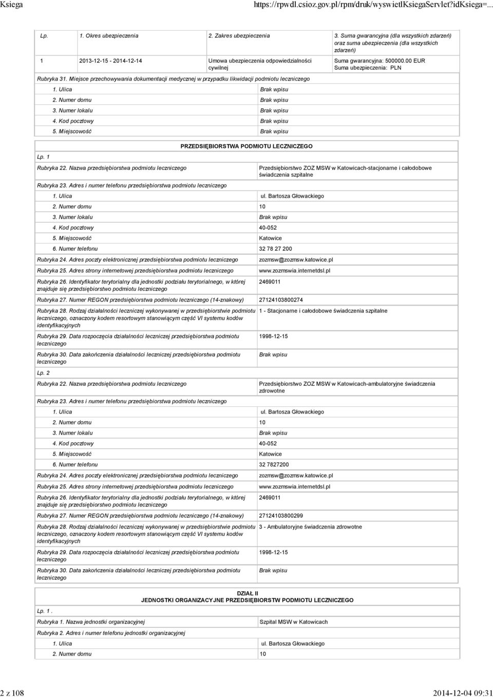 Miejsce przechowywania dokumentacji medycznej w przypadku likwidacji podmiotu leczniczego 1. Ulica 2. Numer domu 3. Numer lokalu 4. Kod pocztowy 5. Miejscowość Suma gwarancyjna: 500000.