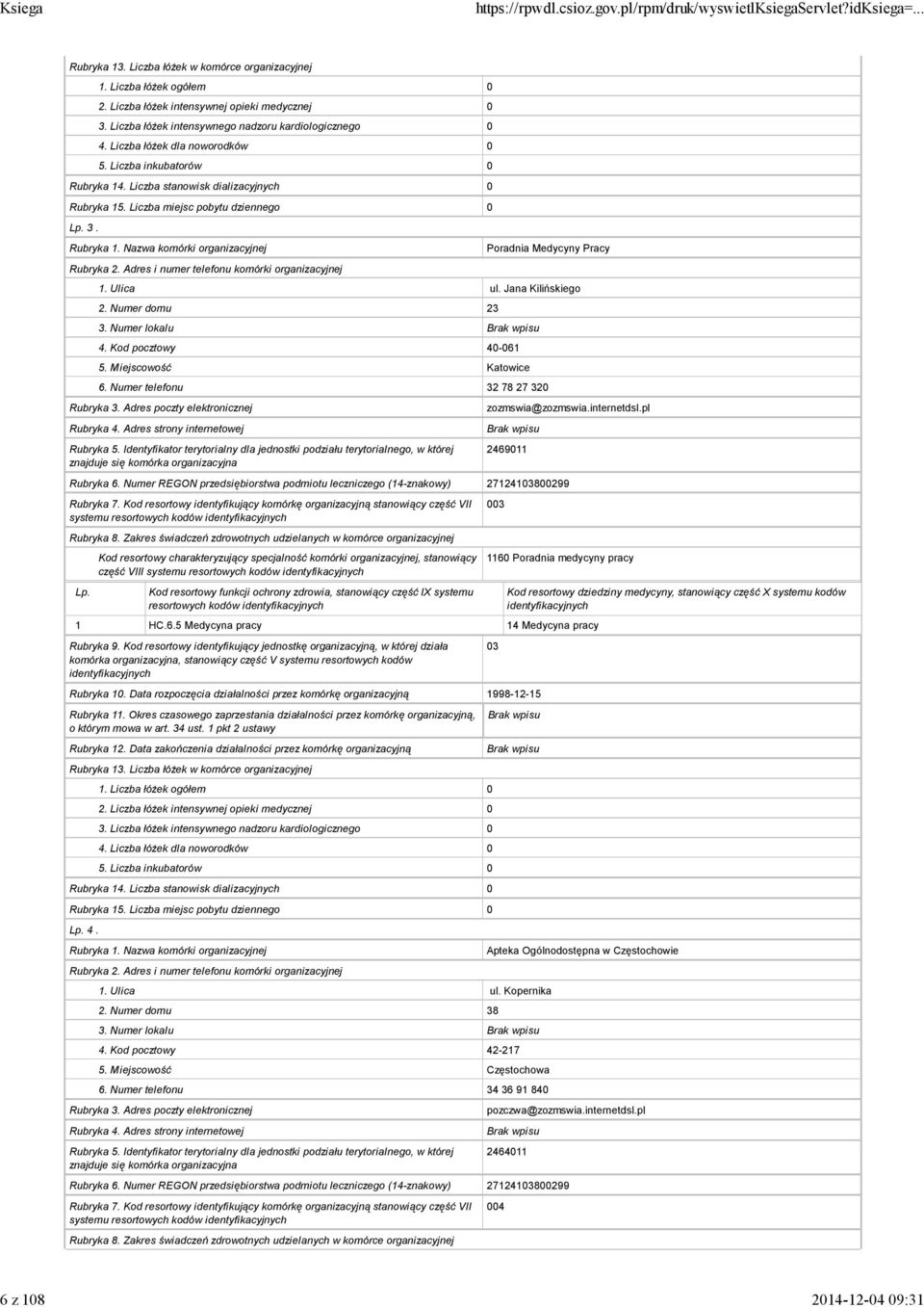 HC.6.5 Medycyna pracy 14 Medycyna pracy 4. 1. Ulica ul. Kopernika 2. Numer domu 38 3. Numer lokalu 4. Kod pocztowy 42-217 5.